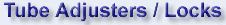 TUBE ADJUSTERS / LOCKS